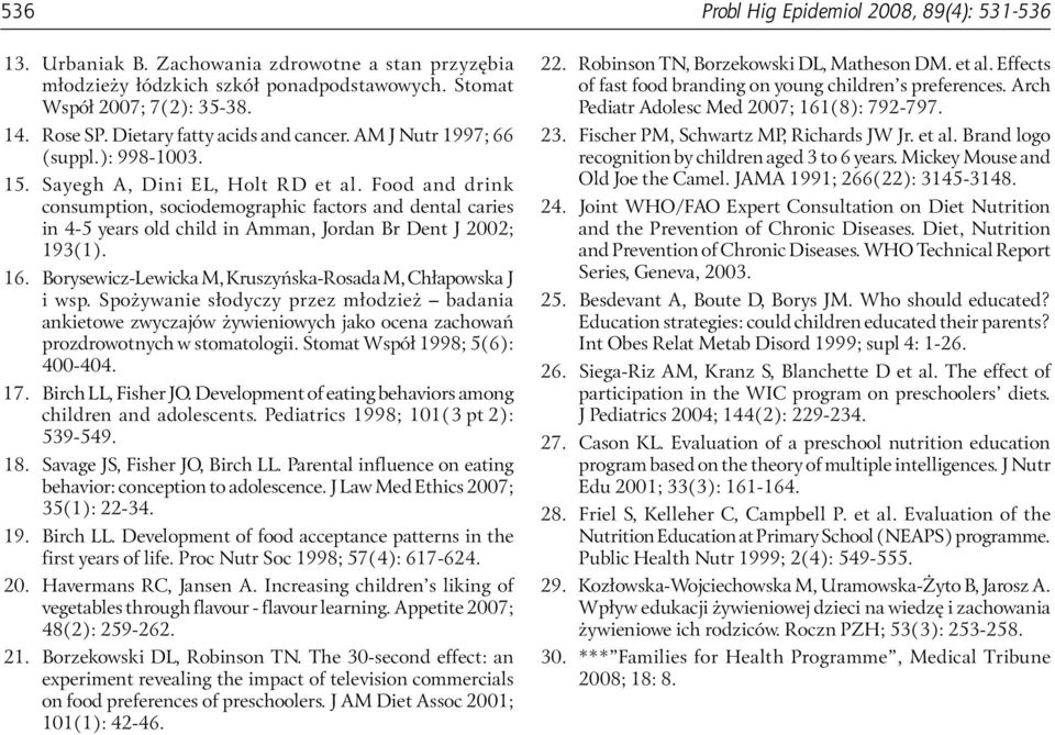 Food and drink consumption, sociodemographic factors and dental caries in 4-5 years old child in Amman, Jordan Br Dent J 2002; 193(1). 16.