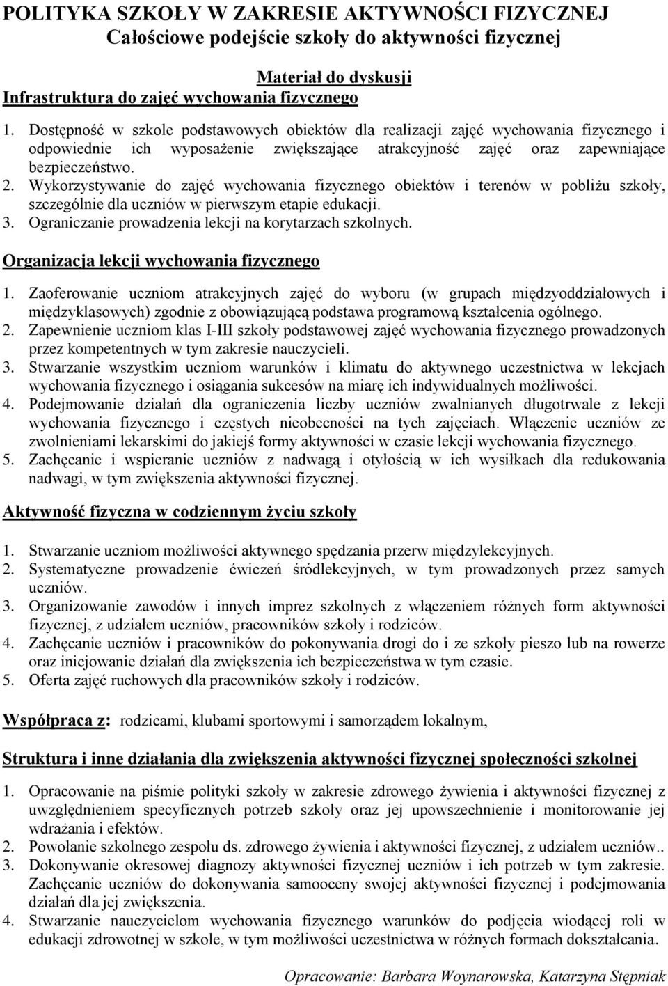 Wykorzystywanie do zajęć wychowania fizycznego obiektów i terenów w pobliżu szkoły, szczególnie dla uczniów w pierwszym etapie edukacji. 3. Ograniczanie prowadzenia lekcji na korytarzach szkolnych.