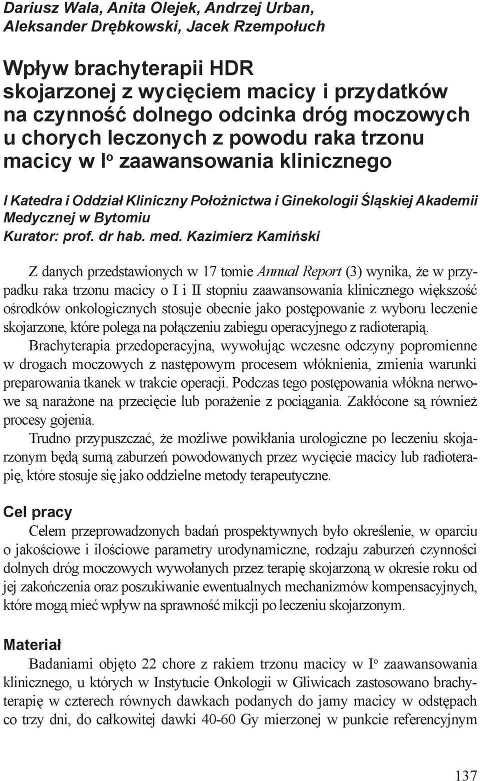 Kazimierz Kamiński Z danych przedstawionych w 17 tomie Annual Report (3) wynika, że w przypadku raka trzonu macicy o I i II stopniu zaawansowania klinicznego większość ośrodków onkologicznych stosuje