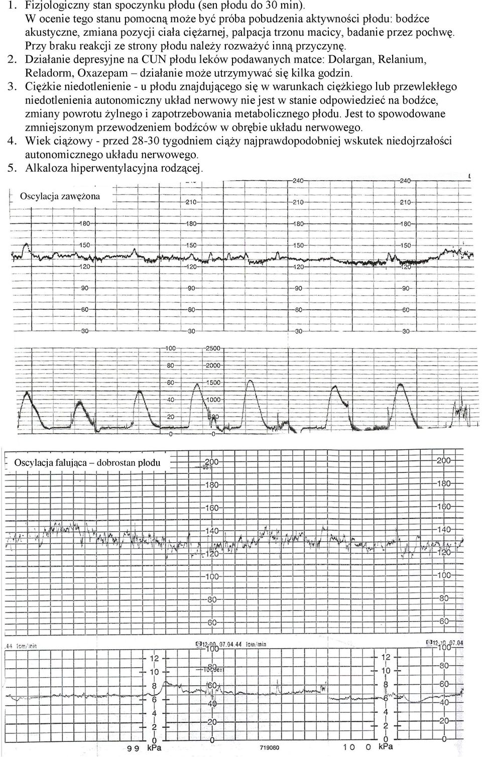 Przy braku reakcji ze strony płodu należy rozważyć inną przyczynę. 2.