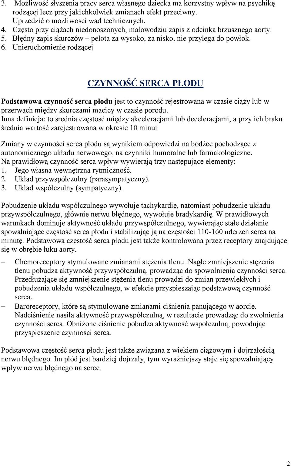 Unieruchomienie rodzącej CZYNNOŚĆ SERCA PŁODU Podstawowa czynność serca płodu jest to czynność rejestrowana w czasie ciąży lub w przerwach między skurczami macicy w czasie porodu.