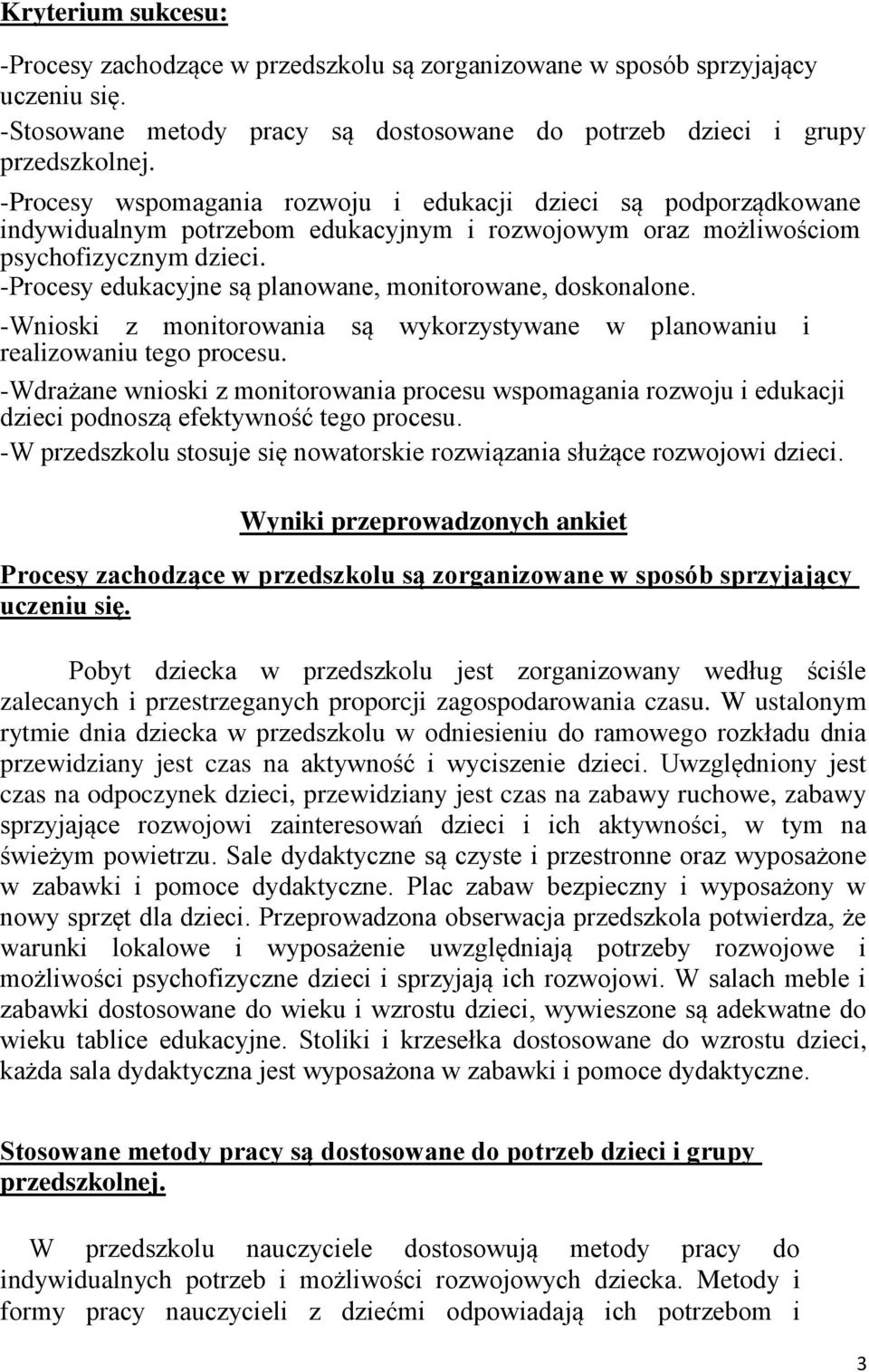 -Procesy edukacyjne są planowane, monitorowane, doskonalone. -Wnioski z monitorowania są wykorzystywane w planowaniu i realizowaniu tego procesu.