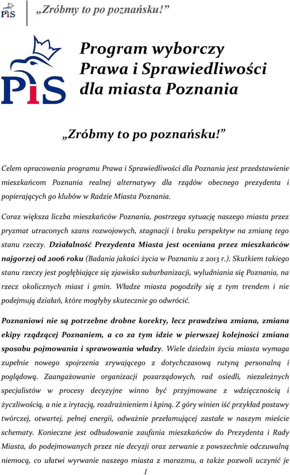 Poznania. Coraz większa liczba mieszkańców Poznania, postrzega sytuację naszego miasta przez pryzmat utraconych szans rozwojowych, stagnacji i braku perspektyw na zmianę tego stanu rzeczy.