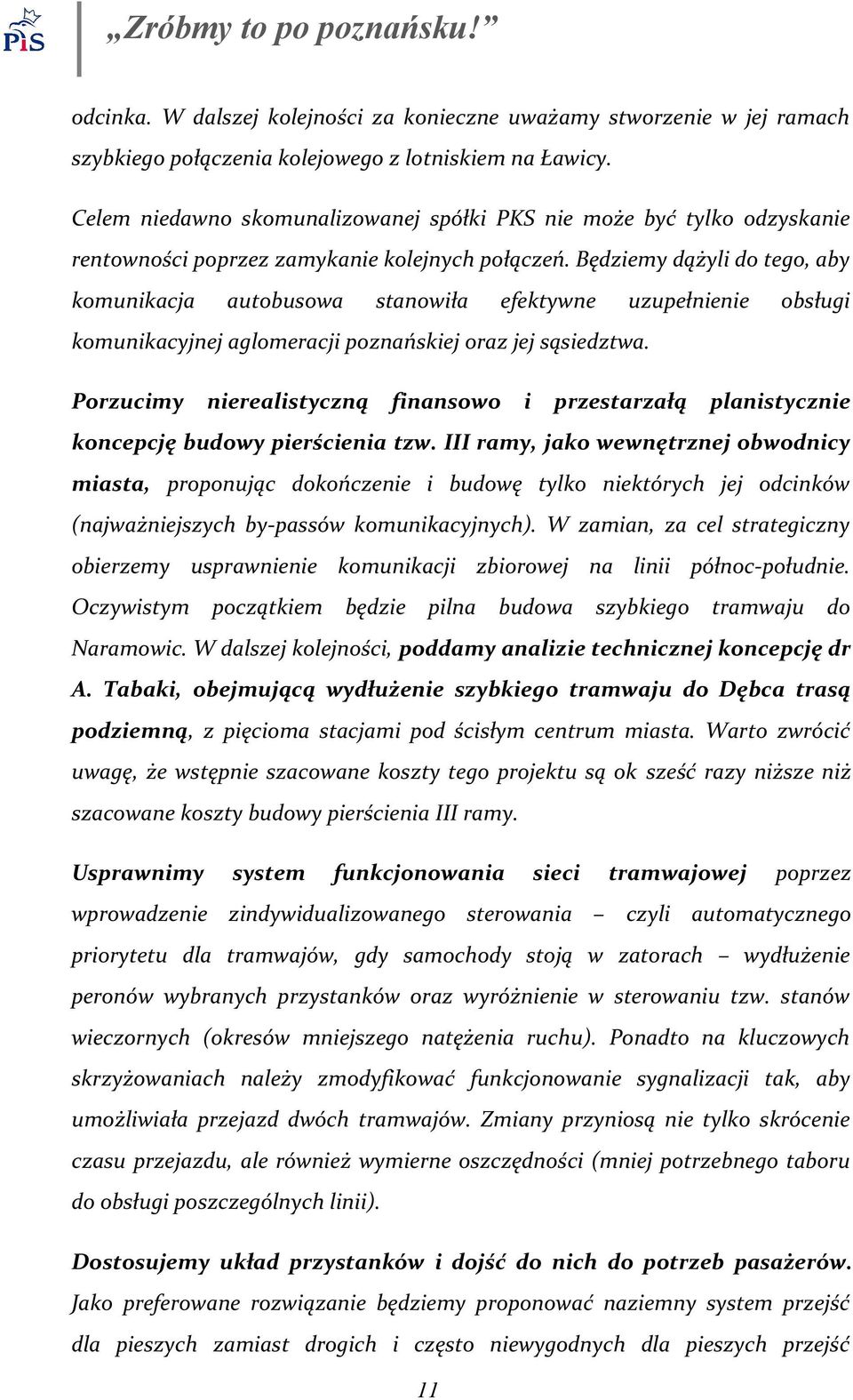 Będziemy dążyli do tego, aby komunikacja autobusowa stanowiła efektywne uzupełnienie obsługi komunikacyjnej aglomeracji poznańskiej oraz jej sąsiedztwa.