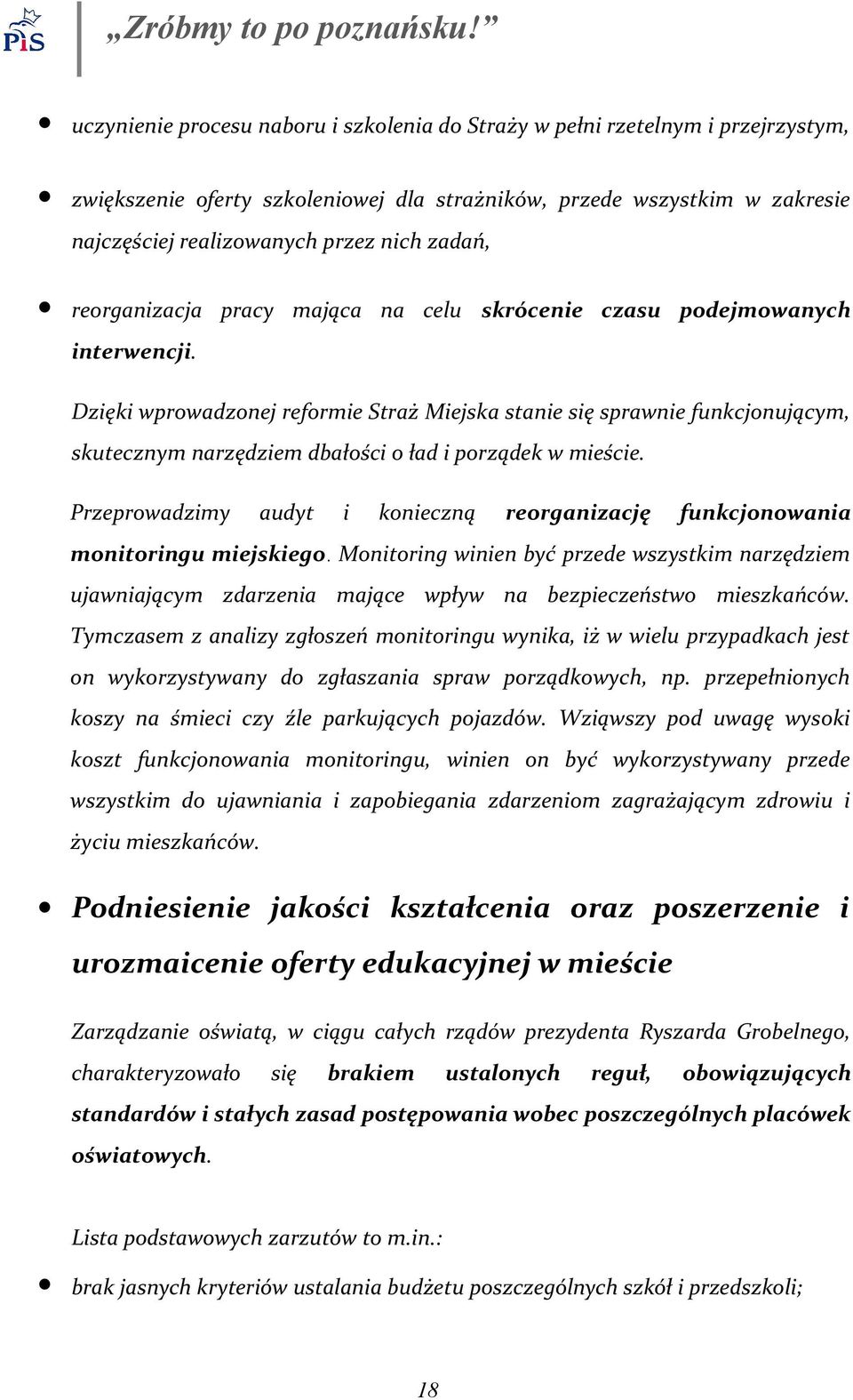 Dzięki wprowadzonej reformie Straż Miejska stanie się sprawnie funkcjonującym, skutecznym narzędziem dbałości o ład i porządek w mieście.