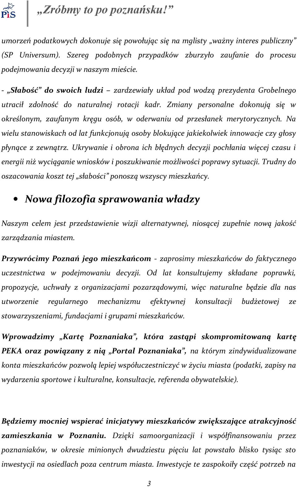 Zmiany personalne dokonują się w określonym, zaufanym kręgu osób, w oderwaniu od przesłanek merytorycznych.