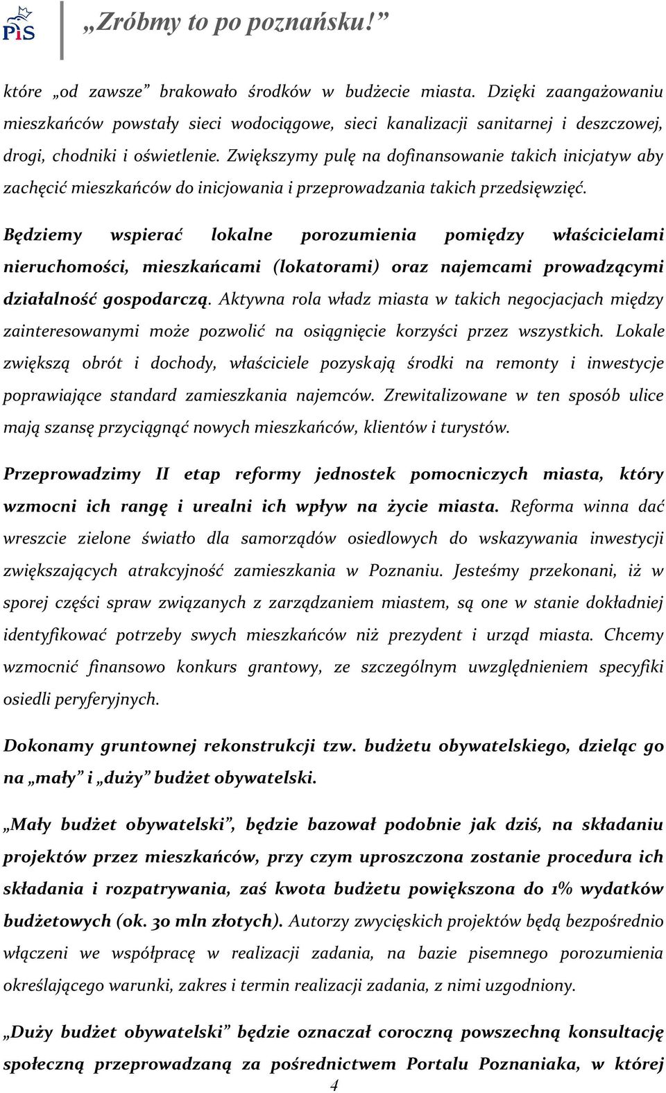 Będziemy wspierać lokalne porozumienia pomiędzy właścicielami nieruchomości, mieszkańcami (lokatorami) oraz najemcami prowadzącymi działalność gospodarczą.