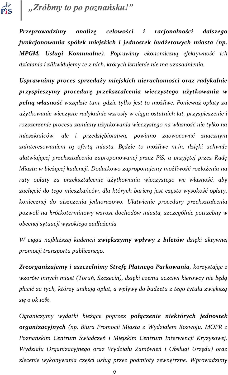 Usprawnimy proces sprzedaży miejskich nieruchomości oraz radykalnie przyspieszymy procedurę przekształcenia wieczystego użytkowania w pełną własność wszędzie tam, gdzie tylko jest to możliwe.