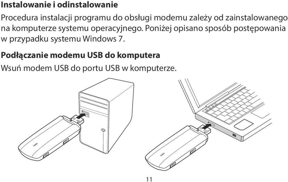 Poniżej opisano sposób postępowania w przypadku systemu Windows 7.