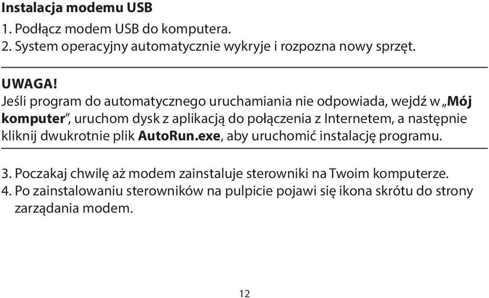 Internetem, a następnie kliknij dwukrotnie plik AutoRun.exe, aby uruchomić instalację programu. 3.