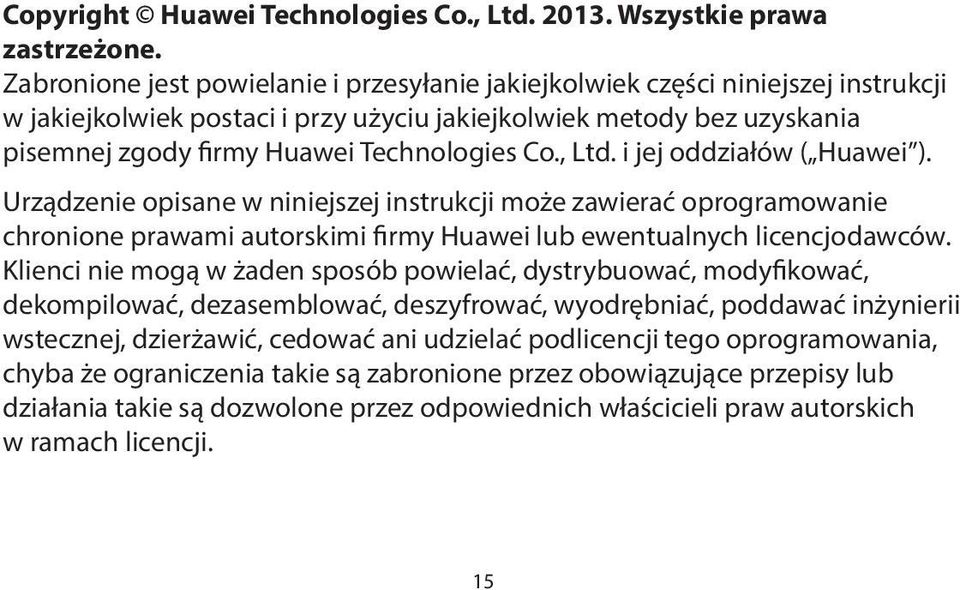 Co., Ltd. i jej oddziałów ( Huawei ). Urządzenie opisane w niniejszej instrukcji może zawierać oprogramowanie chronione prawami autorskimi firmy Huawei lub ewentualnych licencjodawców.