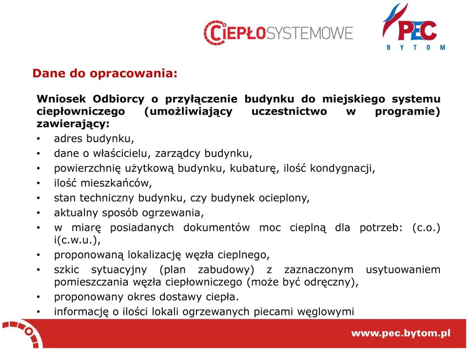 aktualny sposób ogrzewania, w miarę posiadanych dokumentów moc cieplną dla potrzeb: (c.o.) i(c.w.u.), proponowaną lokalizację węzła cieplnego, szkic sytuacyjny (plan