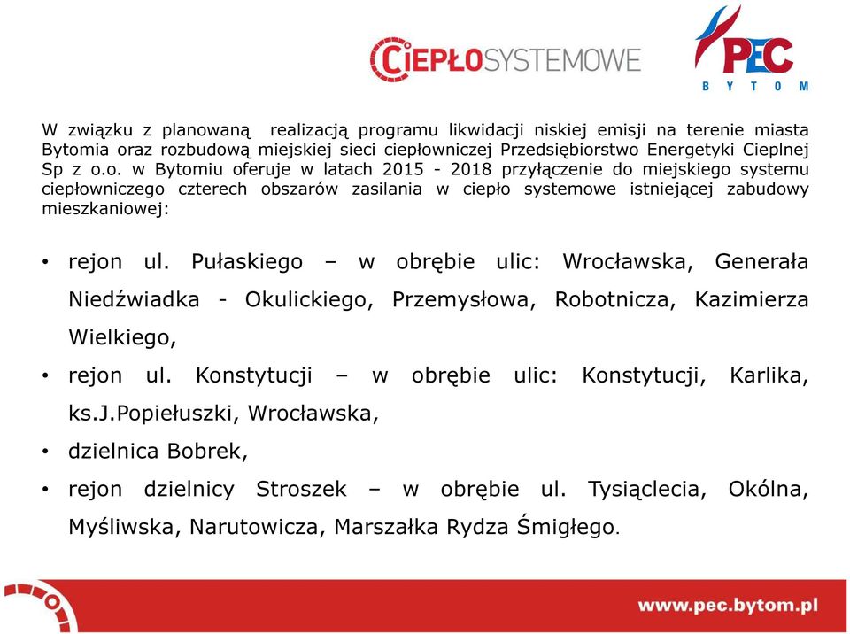 o. w Bytomiu oferuje w latach 2015-2018 przyłączenie do miejskiego systemu ciepłowniczego czterech obszarów zasilania w ciepło systemowe istniejącej zabudowy mieszkaniowej: