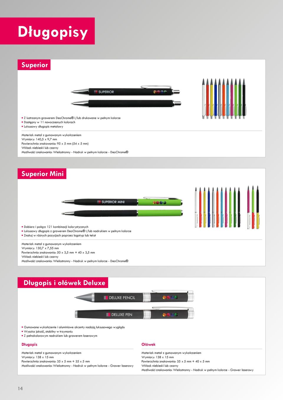 kombinacji kolorystycznych Luksusowy długopis z grawerem DeoChrome i/lub nadrukiem w pełnym kolorze Znakuj w różnych pozycjach poprzez logotyp lub tekst Materiał: metal z gumowanym wykończeniem