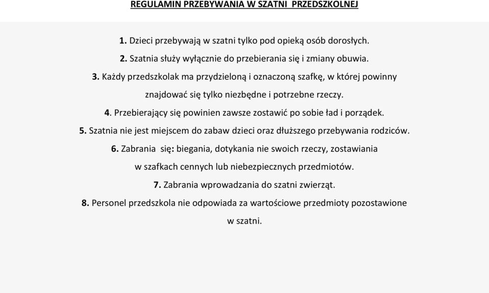Przebierający się powinien zawsze zostawić po sobie ład i porządek. 5. Szatnia nie jest miejscem do zabaw dzieci oraz dłuższego przebywania rodziców. 6.