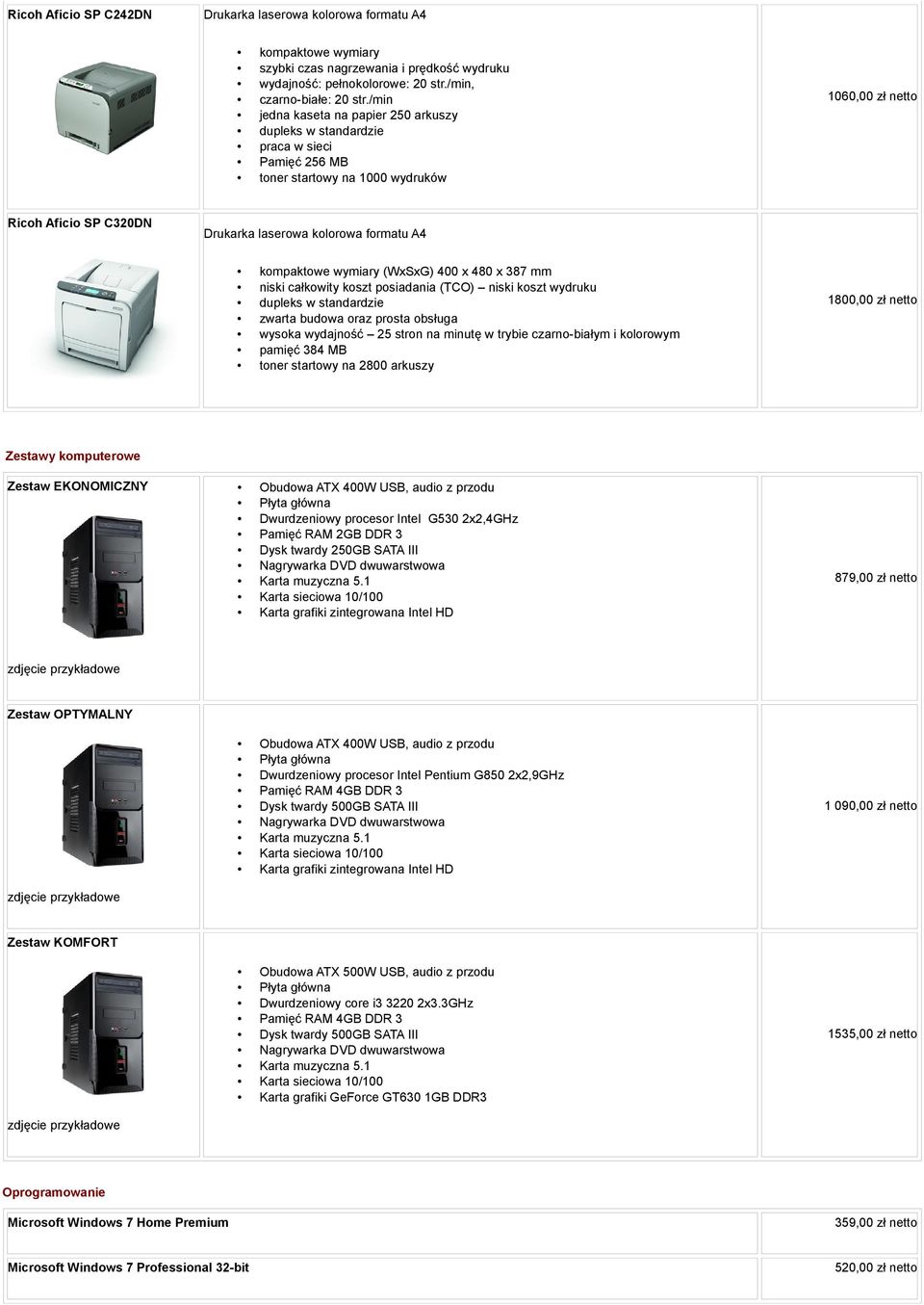 (WxSxG) 400 x 480 x 387 mm niski całkowity koszt posiadania (TCO) niski koszt wydruku zwarta budowa oraz prosta obsługa wysoka wydajność 25 stron na minutę w trybie czarno-białym i kolorowym pamięć