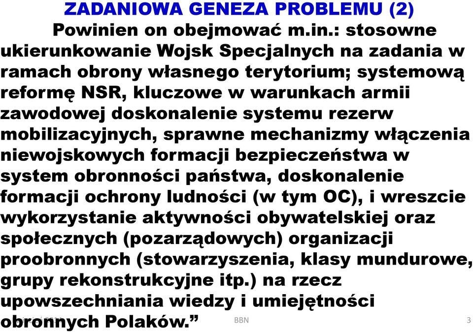 : stosowne ukierunkowanie Wojsk Specjalnych na zadania w ramach obrony własnego terytorium; systemową reformę NSR, kluczowe w warunkach armii zawodowej