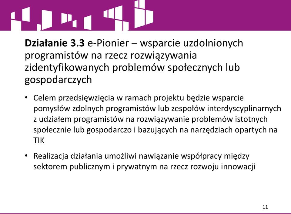 Celem przedsięwzięcia w ramach projektu będzie wsparcie pomysłów zdolnych programistów lub zespołów interdyscyplinarnych z