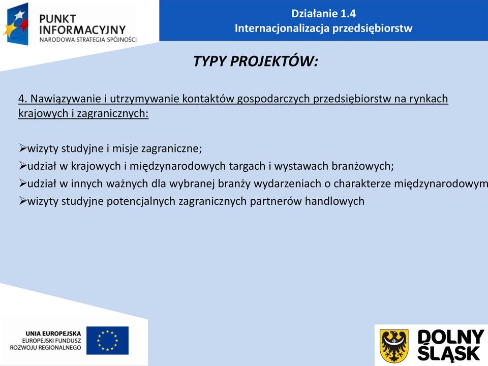 wizyty studyjne i misje zagraniczne; udział w krajowych i międzynarodowych targach i wystawach branżowych;