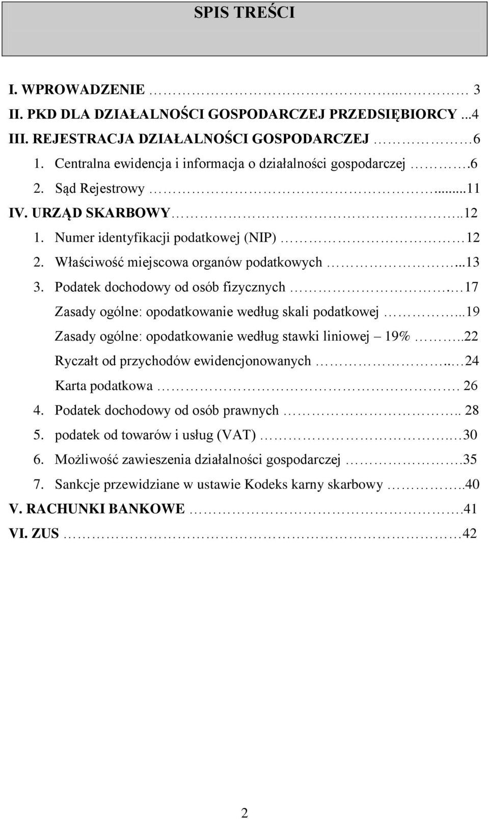 17 Zasady ogólne: opodatkowanie według skali podatkowej...19 Zasady ogólne: opodatkowanie według stawki liniowej 19%..22 Ryczałt od przychodów ewidencjonowanych.. 24 Karta podatkowa. 26 4.