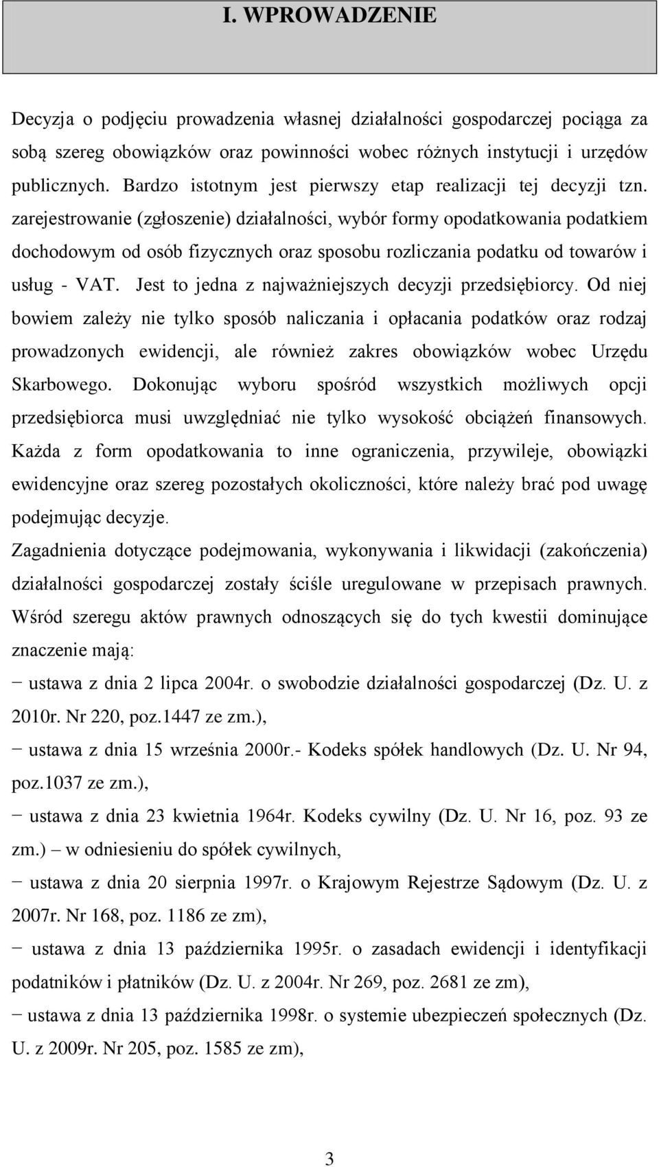 zarejestrowanie (zgłoszenie) działalności, wybór formy opodatkowania podatkiem dochodowym od osób fizycznych oraz sposobu rozliczania podatku od towarów i usług - VAT.