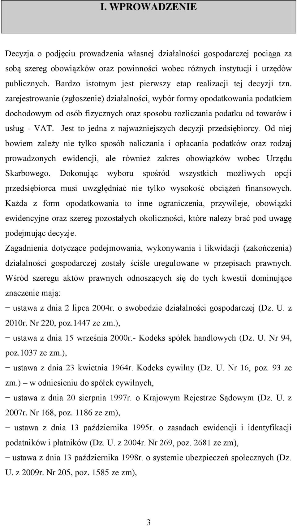 zarejestrowanie (zgłoszenie) działalności, wybór formy opodatkowania podatkiem dochodowym od osób fizycznych oraz sposobu rozliczania podatku od towarów i usług - VAT.