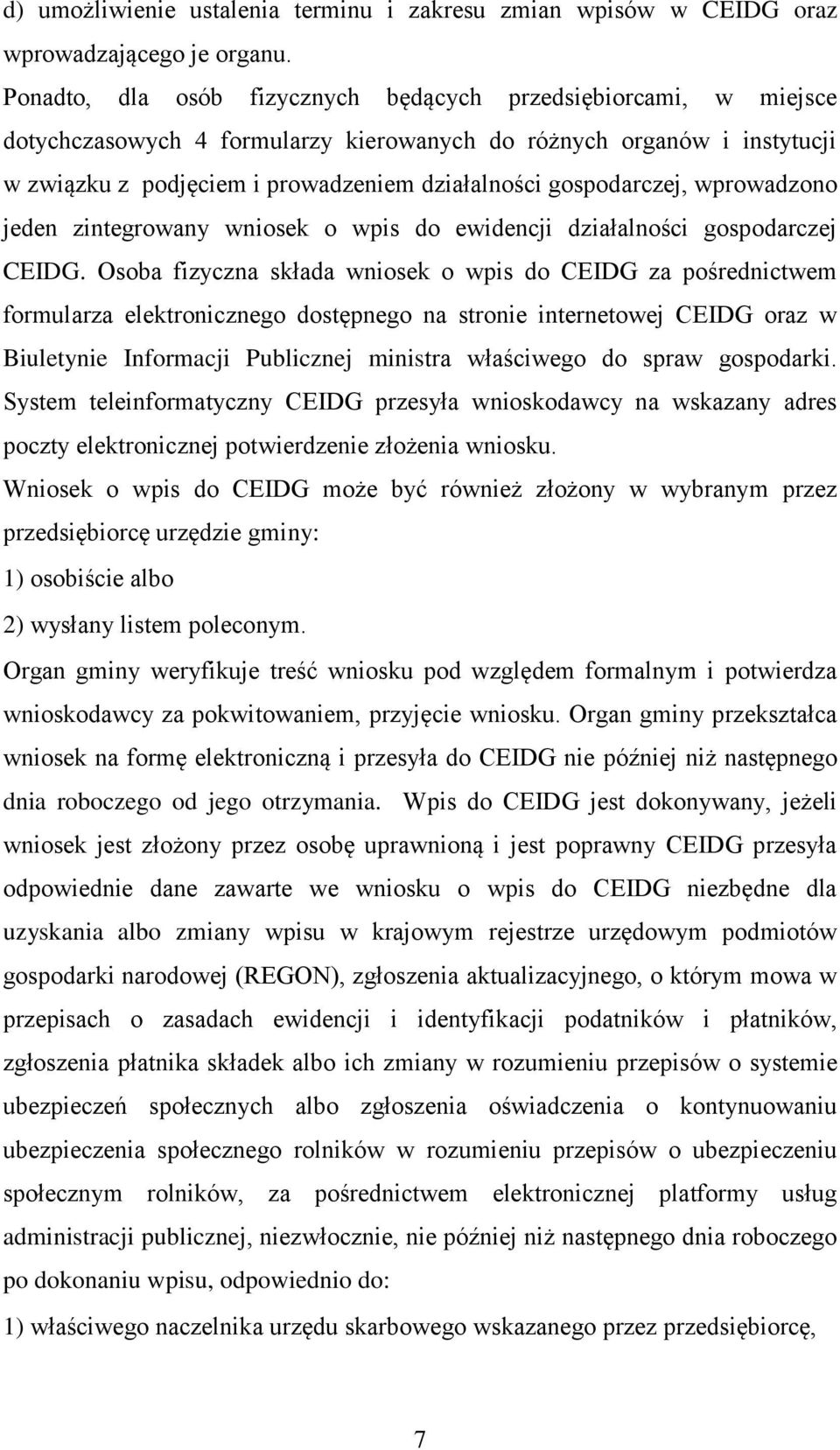 gospodarczej, wprowadzono jeden zintegrowany wniosek o wpis do ewidencji działalności gospodarczej CEIDG.