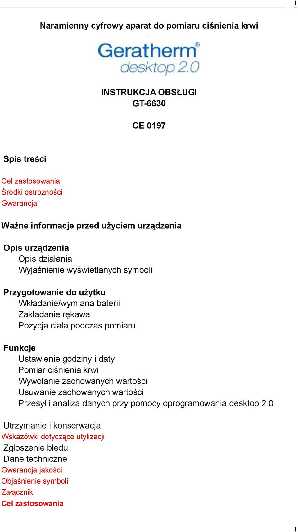 podczas pomiaru Funkcje Ustawienie godziny i daty Pomiar ciśnienia krwi Wywołanie zachowanych wartości Usuwanie zachowanych wartości Przesył i analiza danych przy pomocy