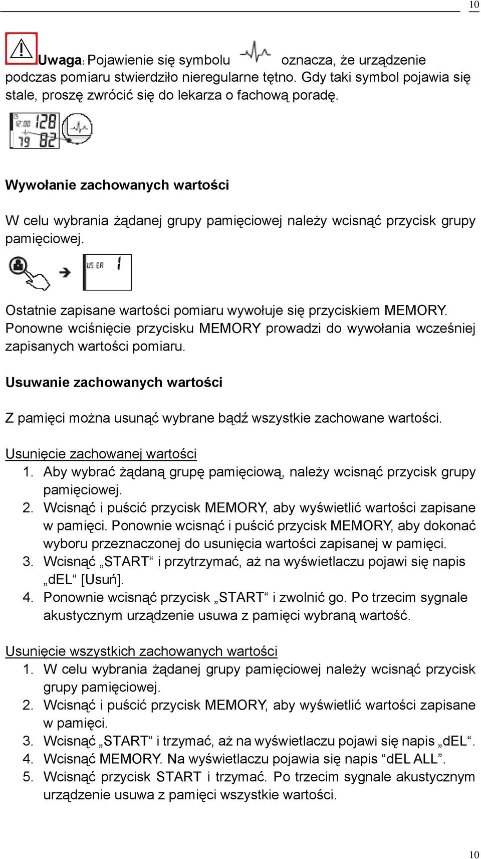 Ponowne wciśnięcie przycisku MEMORY prowadzi do wywołania wcześniej zapisanych wartości pomiaru. Usuwanie zachowanych wartości Z pamięci można usunąć wybrane bądź wszystkie zachowane wartości.