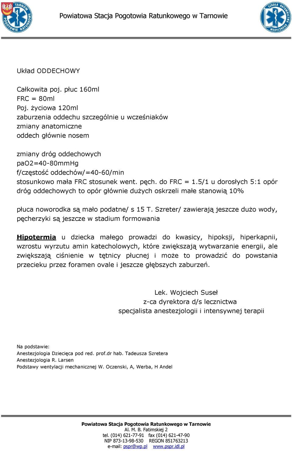 went. pęch. do FRC = 1.5/1 u dorosłych 5:1 opór dróg oddechowych to opór głównie duŝych oskrzeli małe stanowią 10% płuca noworodka są mało podatne/ s 15 T.