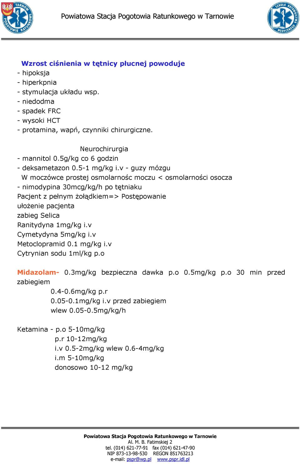 v - guzy mózgu W moczówce prostej osmolarnośc moczu < osmolarności osocza - nimodypina 30mcg/kg/h po tętniaku Pacjent z pełnym Ŝołądkiem=> Postępowanie ułoŝenie pacjenta zabieg Selica Ranitydyna