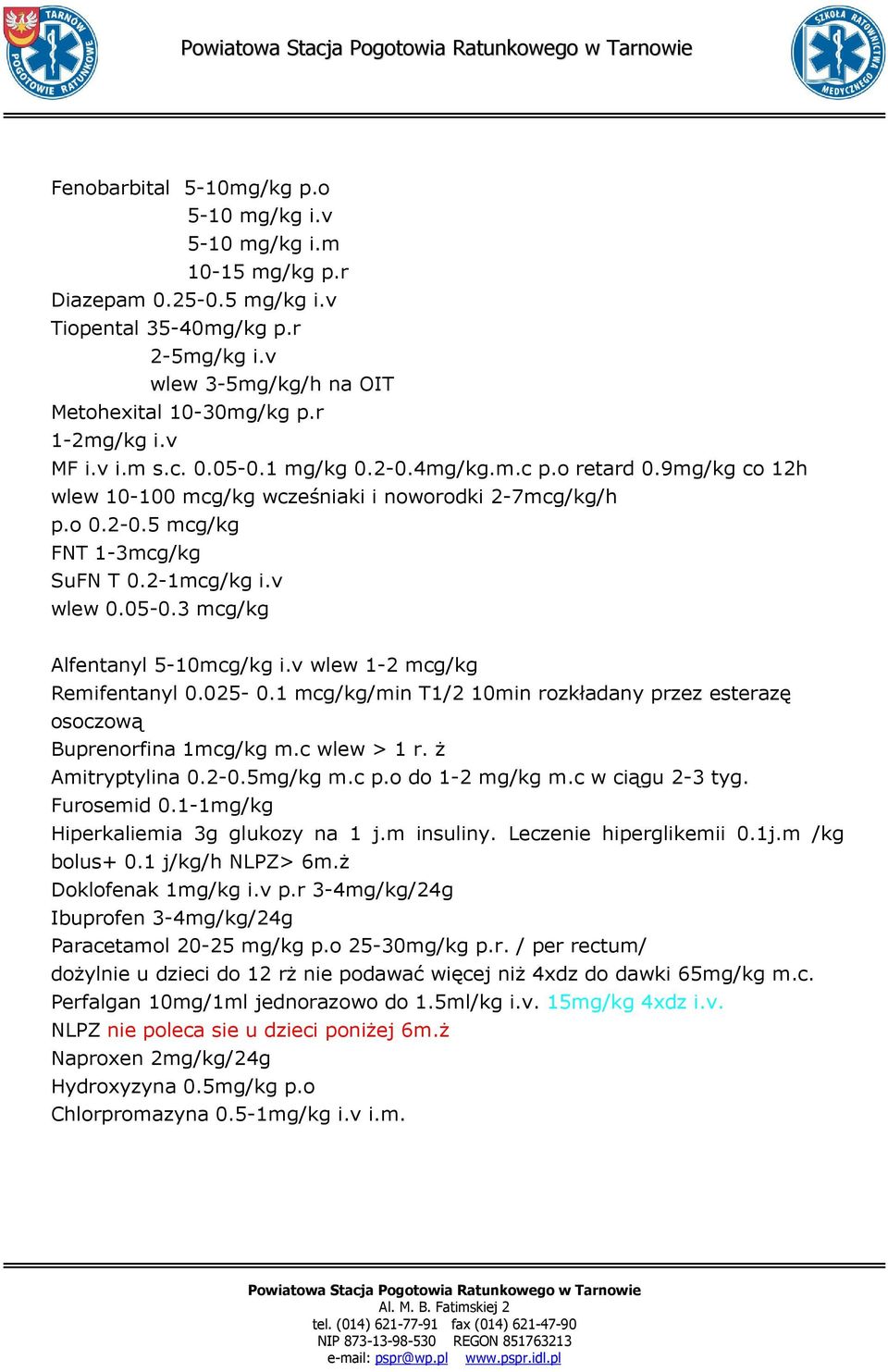 v wlew 1-2 mcg/kg Remifentanyl 0.025-0.1 mcg/kg/min T1/2 10min rozkładany przez esterazę osoczową Buprenorfina 1mcg/kg m.c wlew > 1 r. Ŝ Amitryptylina 0.2-0.5mg/kg m.c p.o do 1-2 mg/kg m.