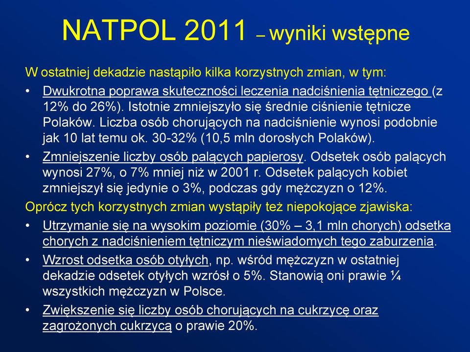 Zmniejszenie liczby osób palących papierosy. Odsetek osób palących wynosi 27%, o 7% mniej niż w 2001 r. Odsetek palących kobiet zmniejszył się jedynie o 3%, podczas gdy mężczyzn o 12%.