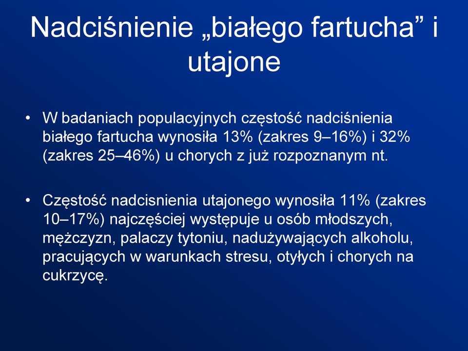 Częstość nadcisnienia utajonego wynosiła 11% (zakres 10 17%) najczęściej występuje u osób młodszych,