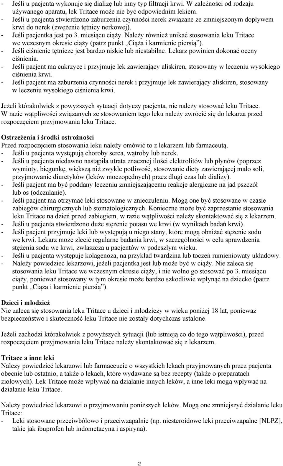 Należy również unikać stosowania leku Tritace we wczesnym okresie ciąży (patrz punkt Ciąża i karmienie piersią ). - Jeśli ciśnienie tętnicze jest bardzo niskie lub niestabilne.