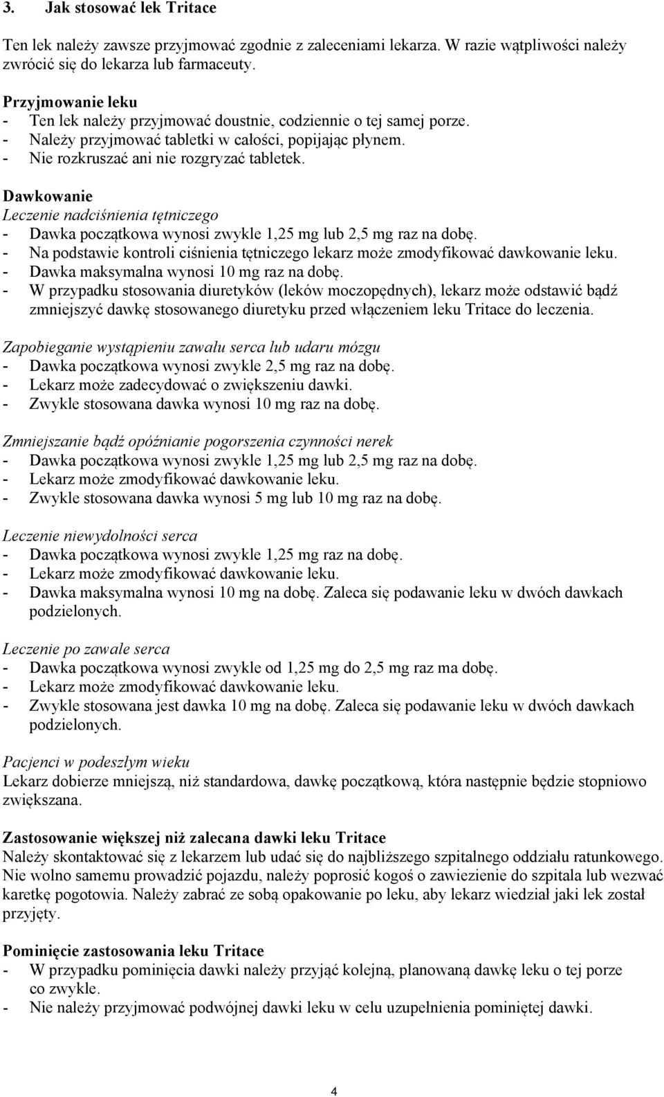 Dawkowanie Leczenie nadciśnienia tętniczego - Dawka początkowa wynosi zwykle 1,25 mg lub 2,5 mg raz na dobę. - Na podstawie kontroli ciśnienia tętniczego lekarz może zmodyfikować dawkowanie leku.
