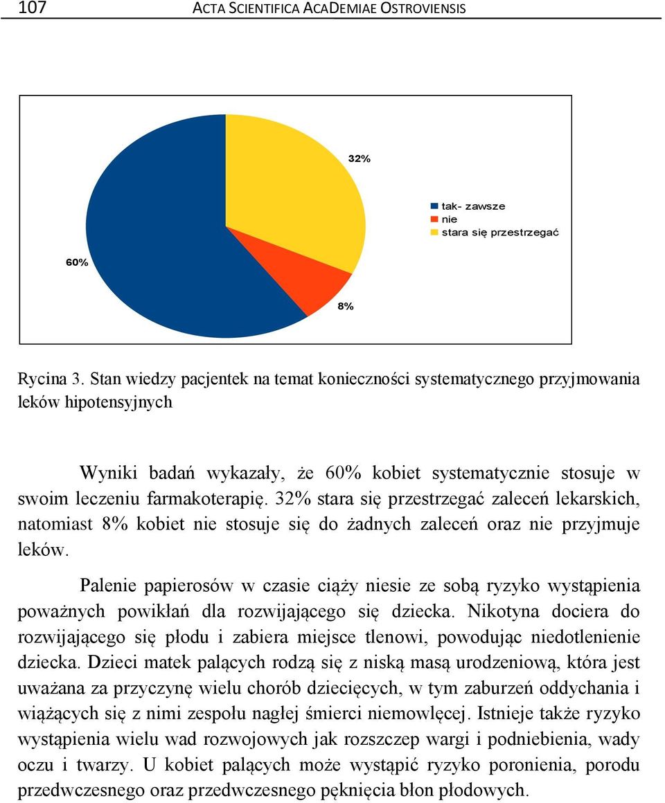 32% stara się przestrzegać zaleceń lekarskich, natomiast 8% kobiet nie stosuje się do żadnych zaleceń oraz nie przyjmuje leków.