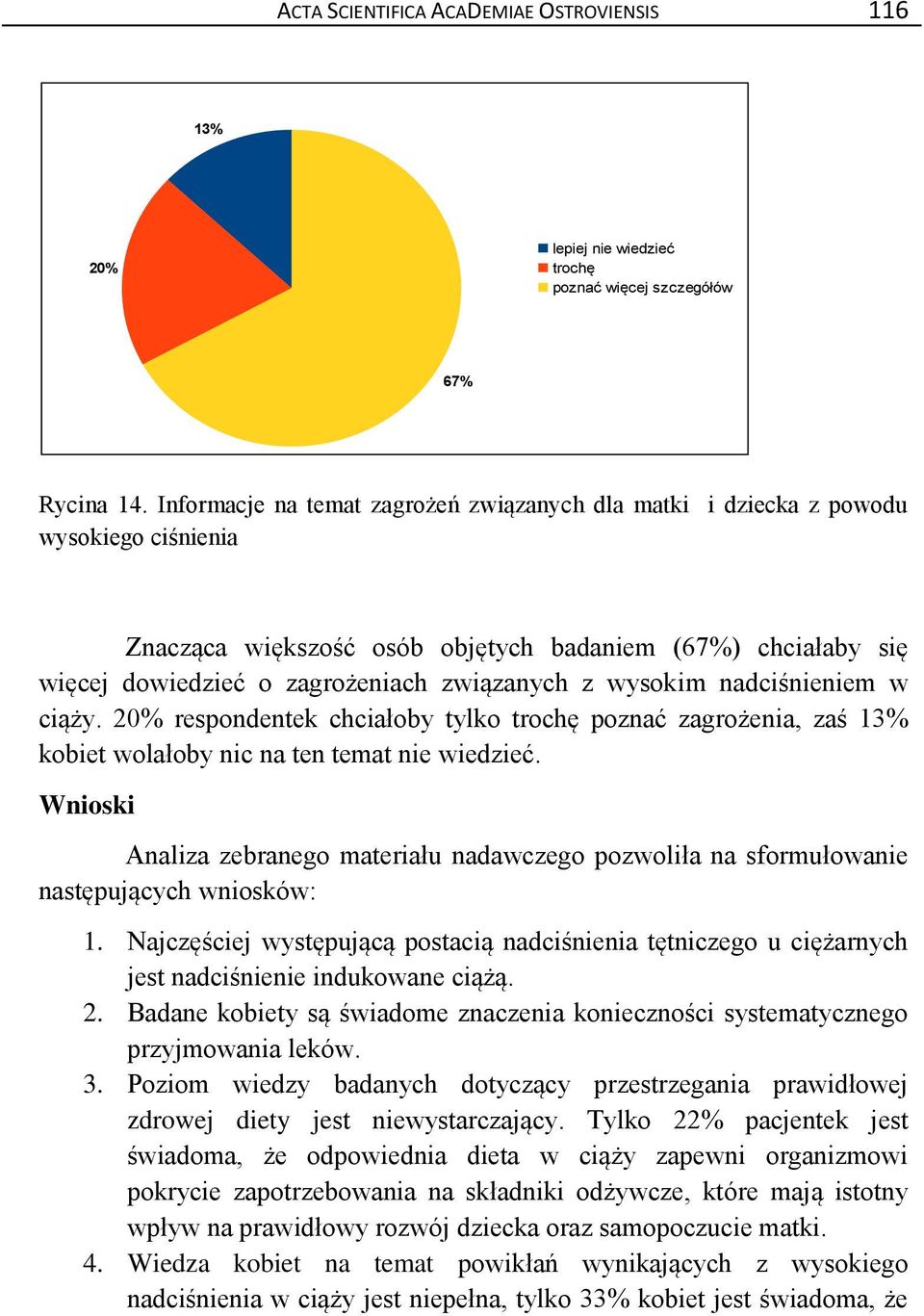 wysokim nadciśnieniem w ciąży. 20% respondentek chciałoby tylko trochę poznać zagrożenia, zaś 13% kobiet wolałoby nic na ten temat nie wiedzieć.
