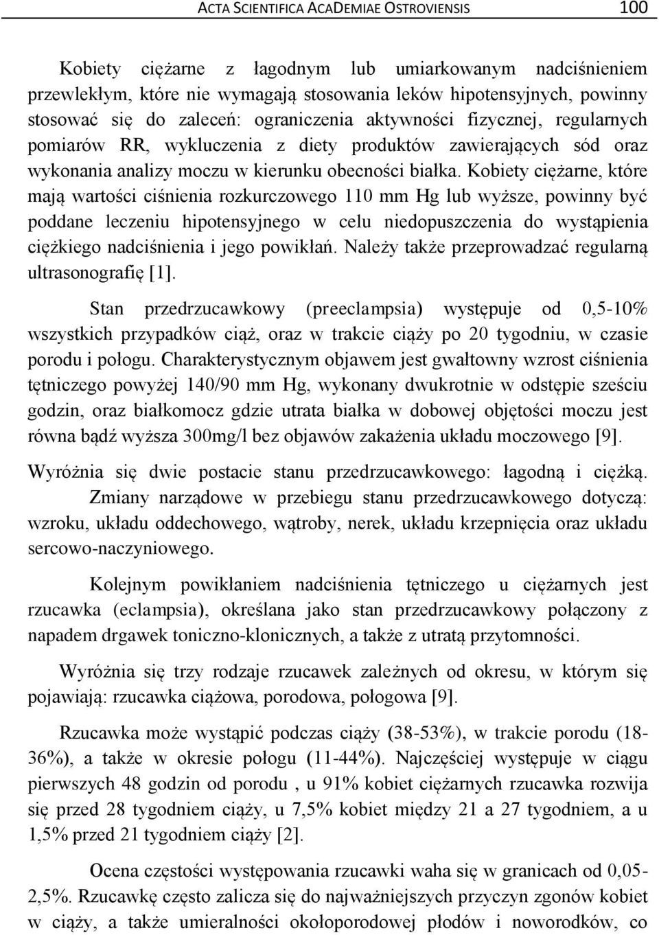 Kobiety ciężarne, które mają wartości ciśnienia rozkurczowego 110 mm Hg lub wyższe, powinny być poddane leczeniu hipotensyjnego w celu niedopuszczenia do wystąpienia ciężkiego nadciśnienia i jego
