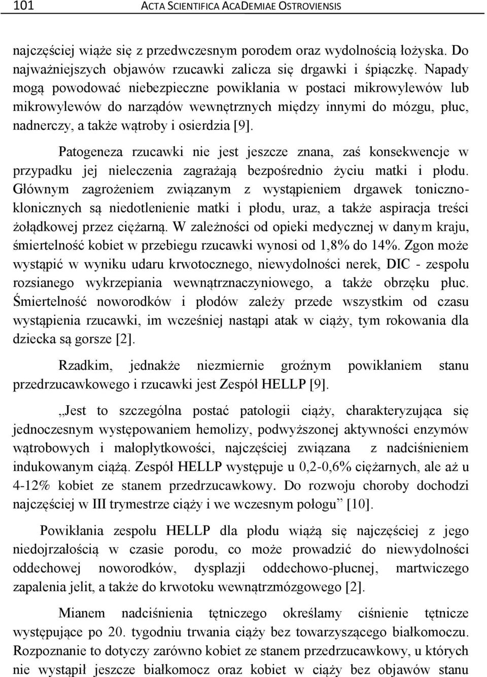 Patogeneza rzucawki nie jest jeszcze znana, zaś konsekwencje w przypadku jej nieleczenia zagrażają bezpośrednio życiu matki i płodu.