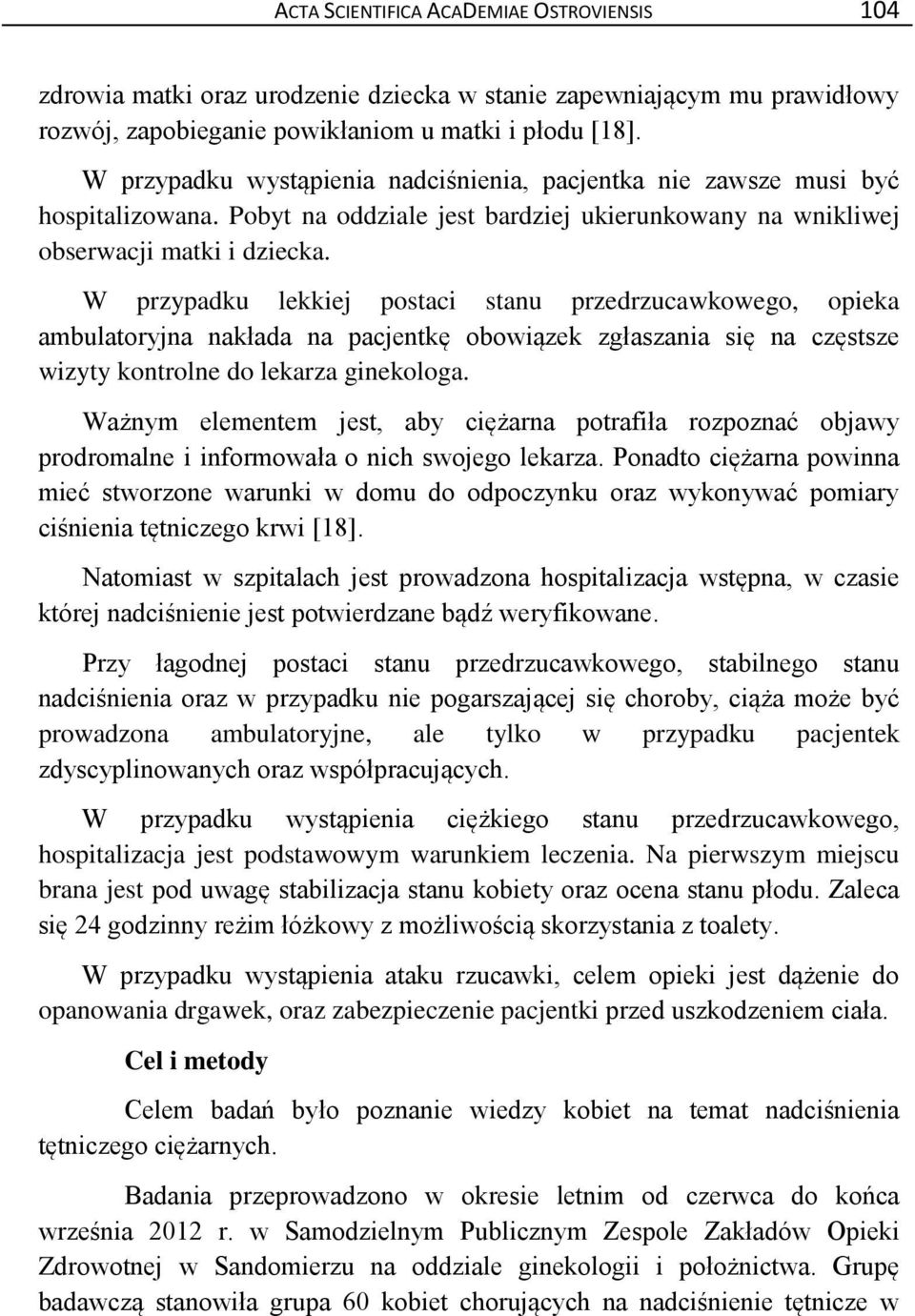 W przypadku lekkiej postaci stanu przedrzucawkowego, opieka ambulatoryjna nakłada na pacjentkę obowiązek zgłaszania się na częstsze wizyty kontrolne do lekarza ginekologa.