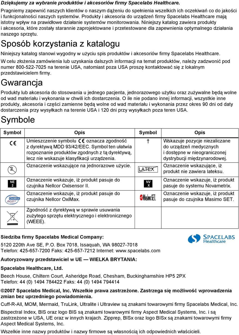 Produkty i akcesoria do urządzeń firmy Spacelabs Healthcare mają istotny wpływ na prawidłowe działanie systemów monitorowania.
