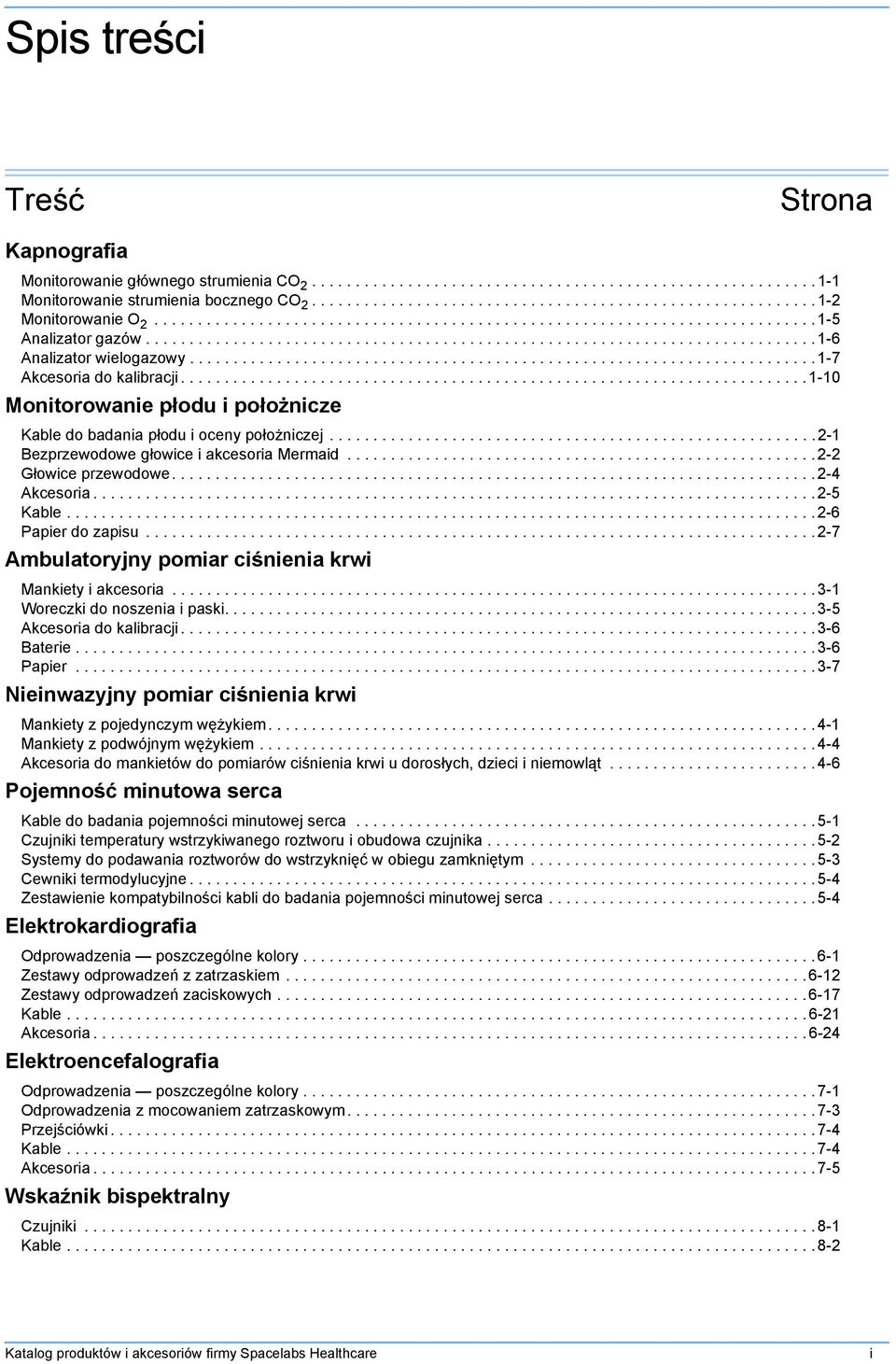 ....................................................................... 1-7 Akcesoria do kalibracji........................................................................ 1-10 Monitorowanie płodu i położnicze Kable do badania płodu i oceny położniczej.