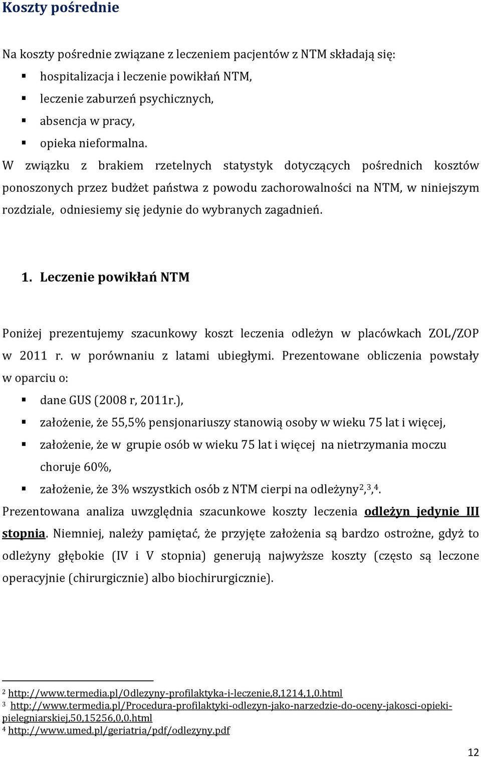 zagadnień. 1. Leczenie powikłań NTM Poniżej prezentujemy szacunkowy koszt leczenia odleżyn w placówkach ZOL/ZOP w 2011 r. w porównaniu z latami ubiegłymi.