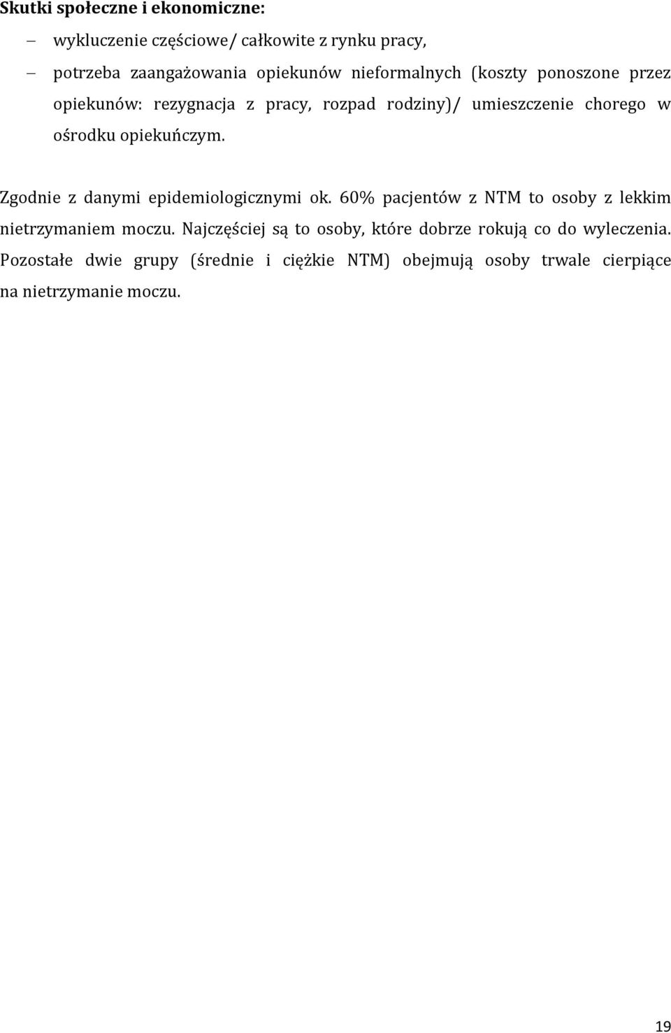 Zgodnie z danymi epidemiologicznymi ok. 60% pacjentów z NTM to osoby z lekkim nietrzymaniem moczu.