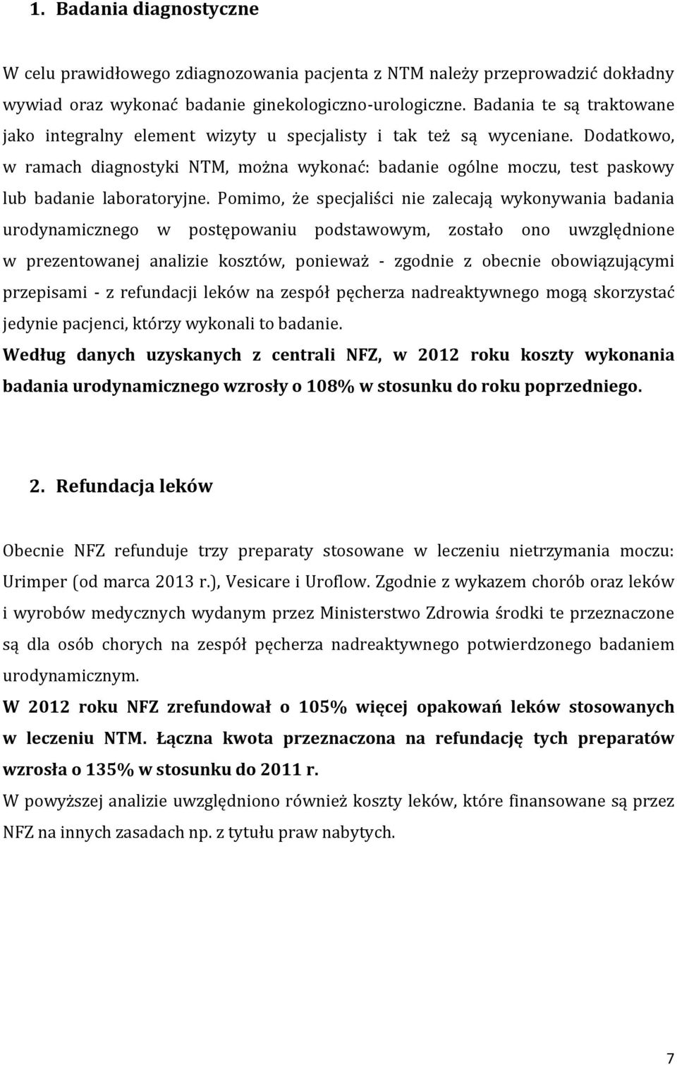 Dodatkowo, w ramach diagnostyki NTM, można wykonać: badanie ogólne moczu, test paskowy lub badanie laboratoryjne.