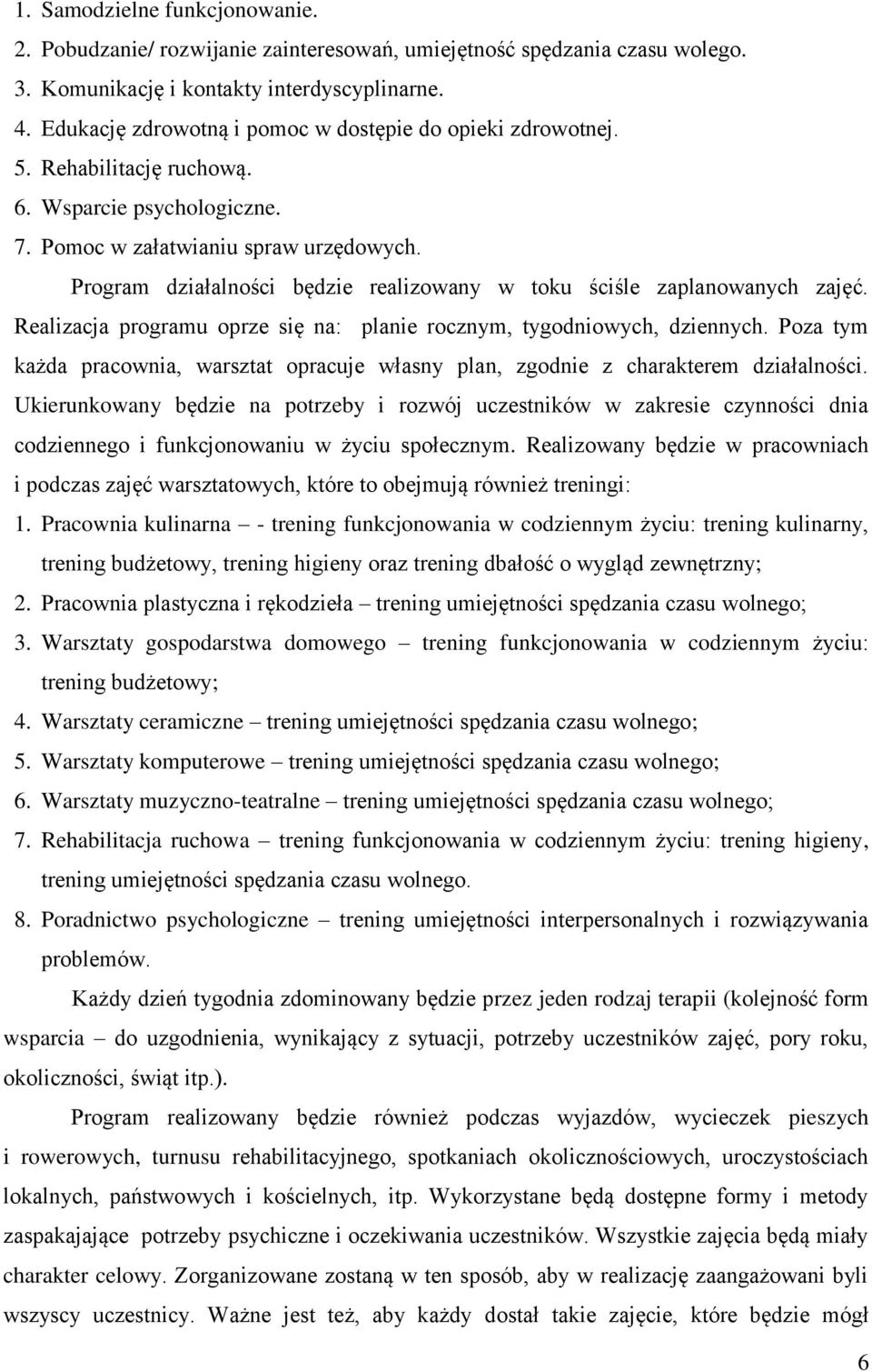 Program działalności będzie realizowany w toku ściśle zaplanowanych zajęć. Realizacja programu oprze się na: planie rocznym, tygodniowych, dziennych.