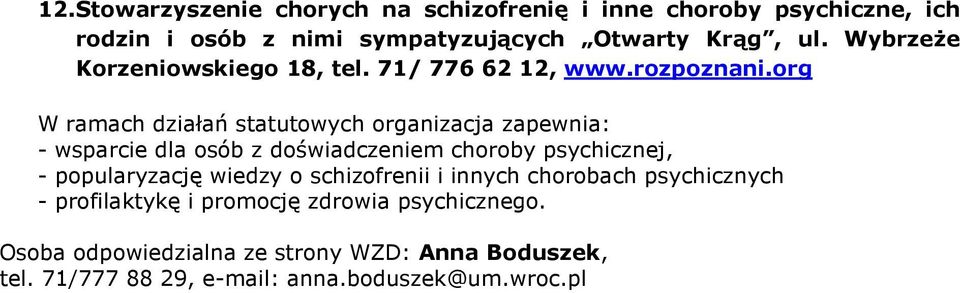 org W ramach działań statutowych organizacja zapewnia: - wsparcie dla osób z doświadczeniem choroby psychicznej, - popularyzację