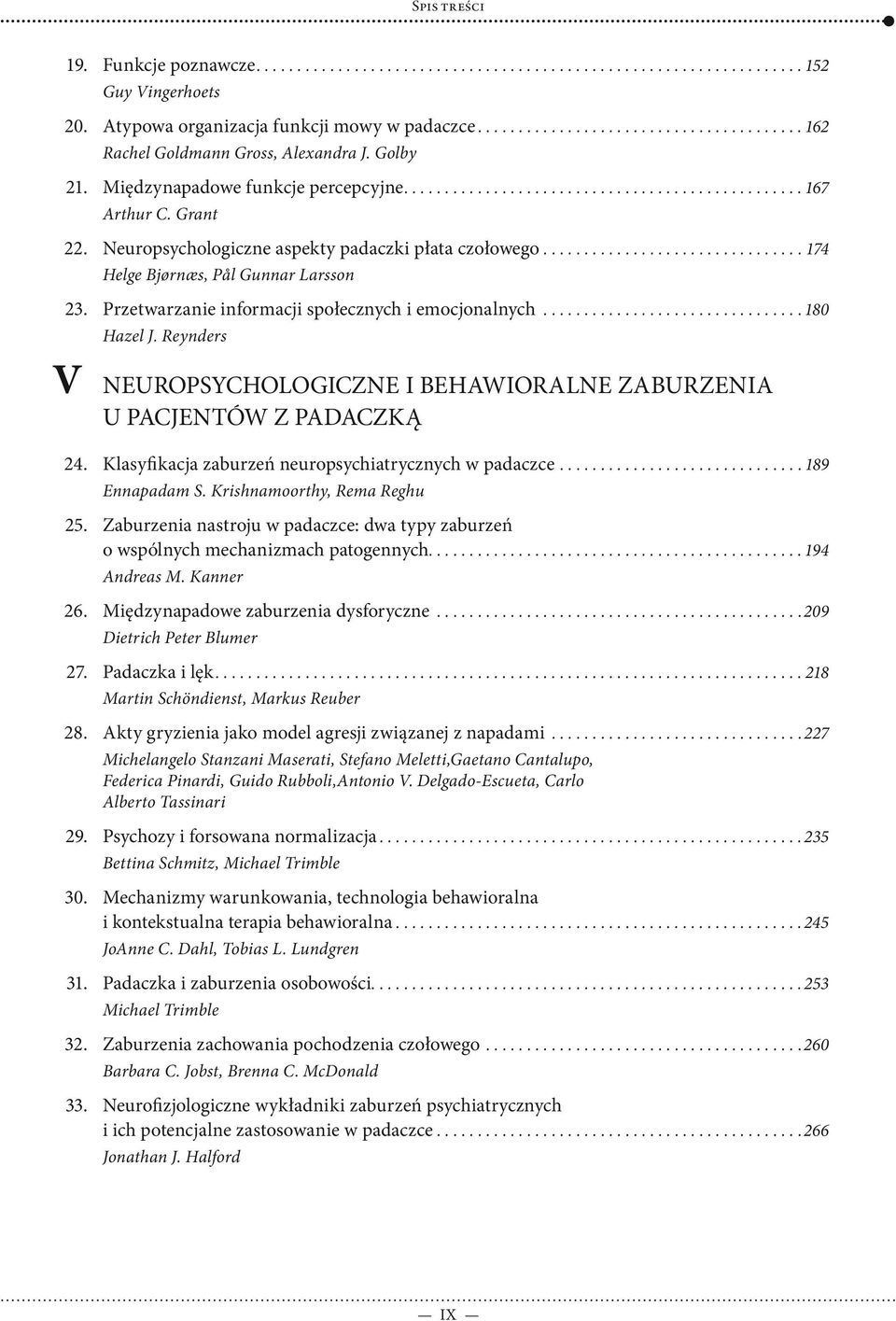 ............................... 180 V Hazel J. Reynders Neuropsychologiczne i behawioralne zaburzenia u pacjentów z padaczką 24. Klasyfikacja zaburzeń neuropsychiatrycznych w padaczce.............................. 189 25.