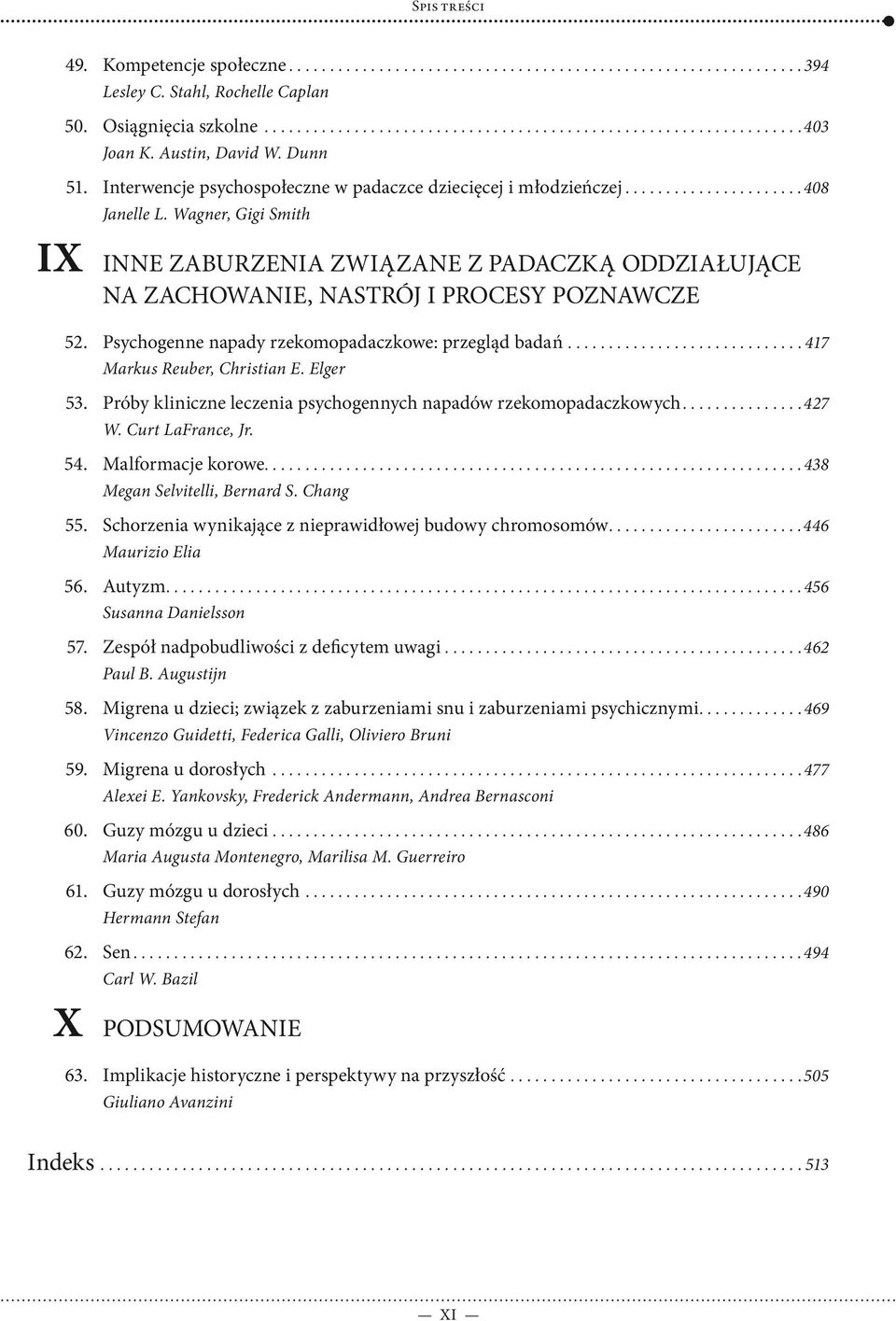 Wagner, Gigi Smith Inne zaburzenia związane z padaczką oddziałujące na zachowanie, nastrój i procesy poznawcze 52. Psychogenne napady rzekomopadaczkowe: przegląd badań............................. 417 53.